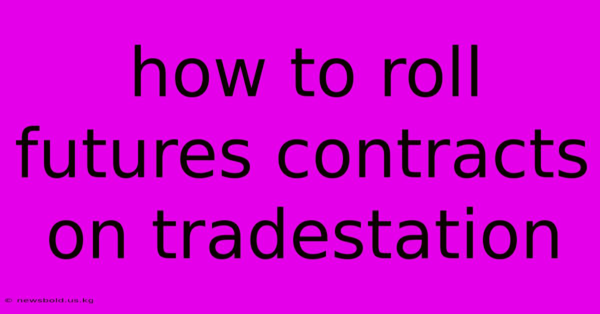 How To Roll Futures Contracts On Tradestation