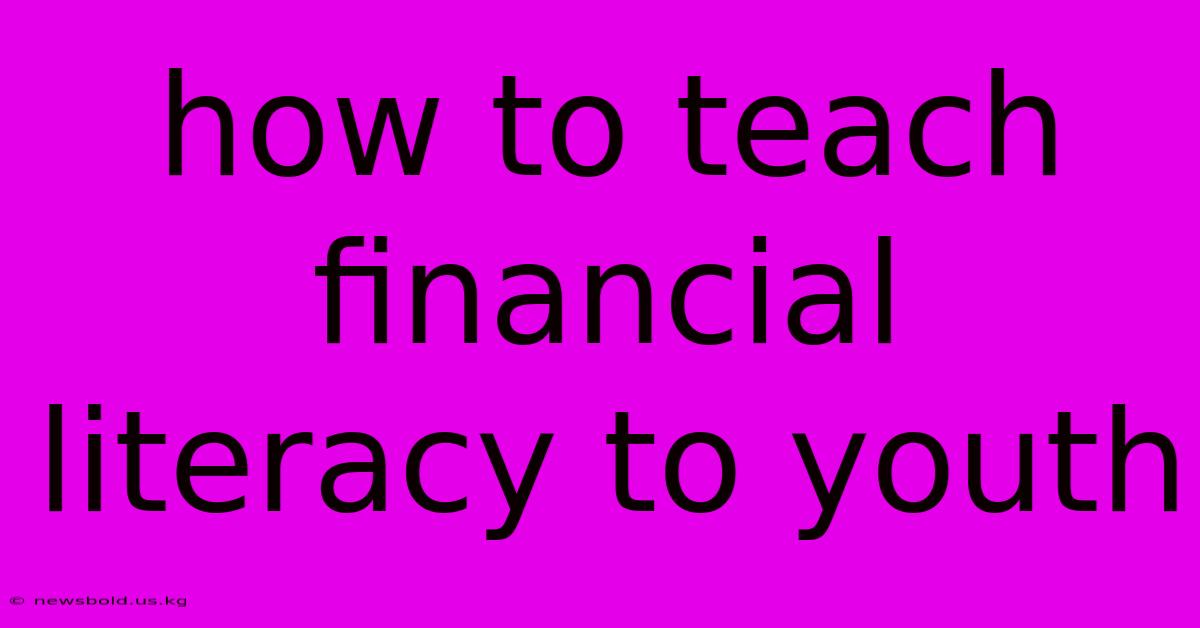 How To Teach Financial Literacy To Youth