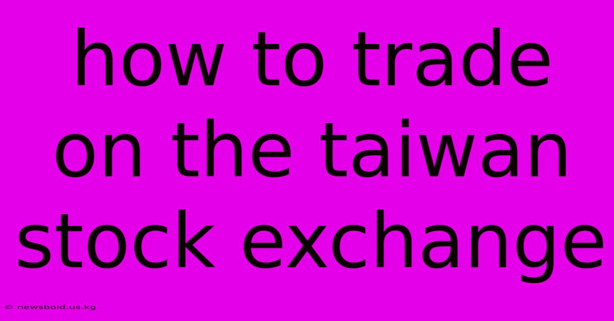 How To Trade On The Taiwan Stock Exchange