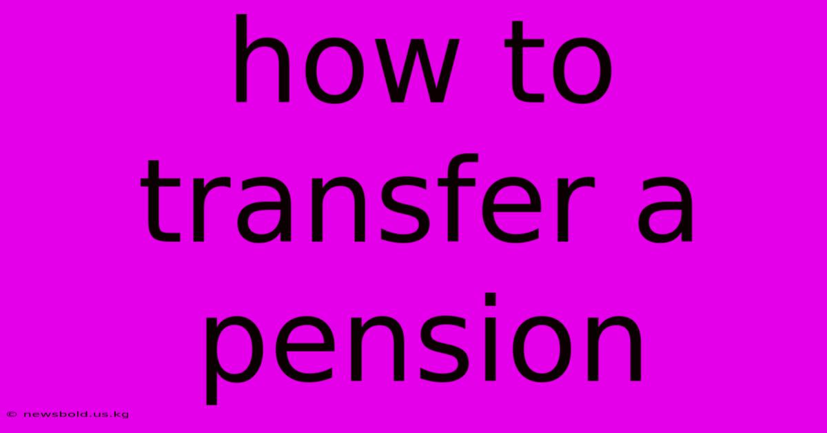 How To Transfer A Pension