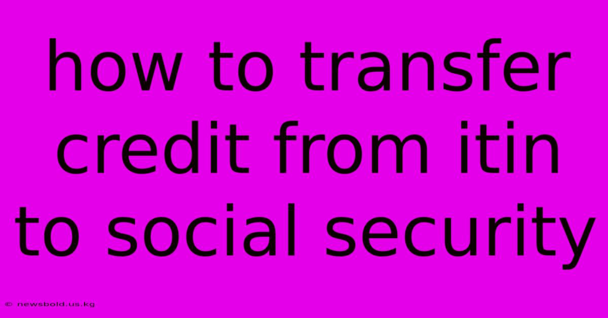 How To Transfer Credit From Itin To Social Security