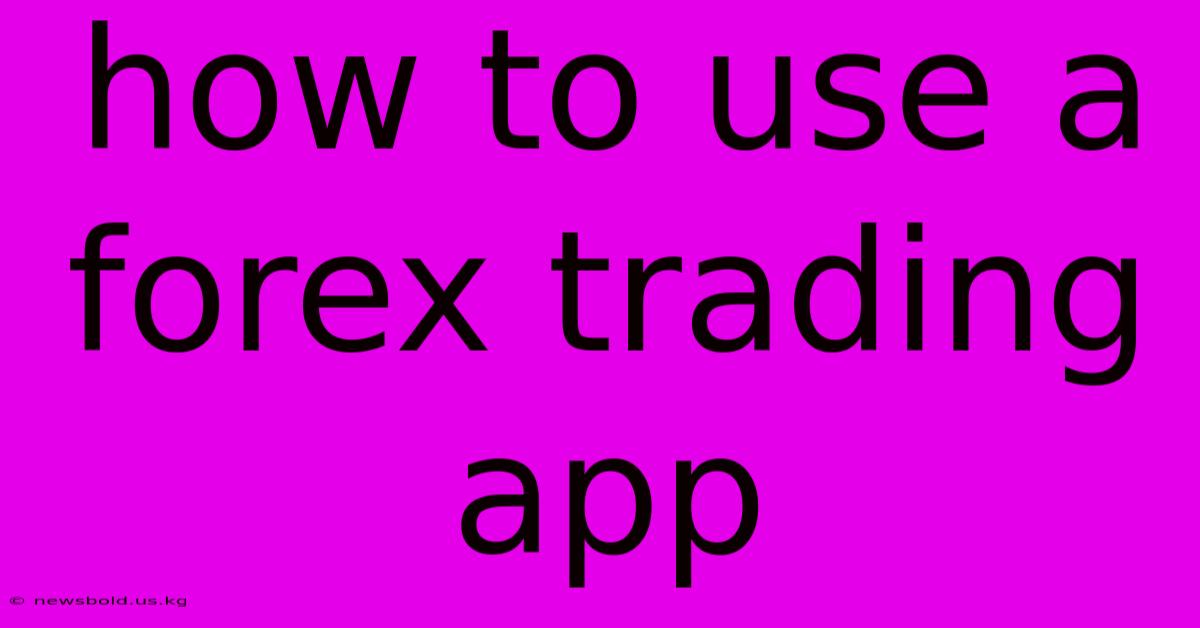 How To Use A Forex Trading App