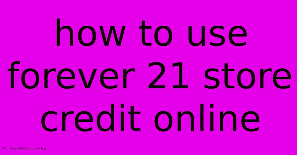 How To Use Forever 21 Store Credit Online