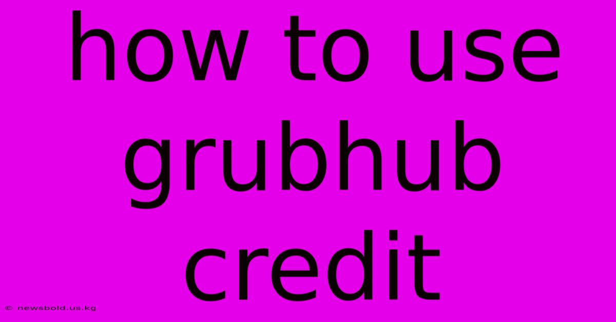 How To Use Grubhub Credit