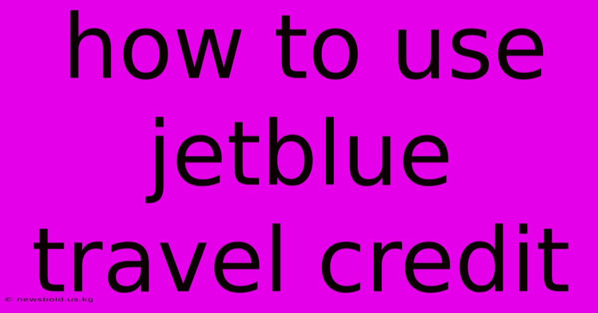 How To Use Jetblue Travel Credit