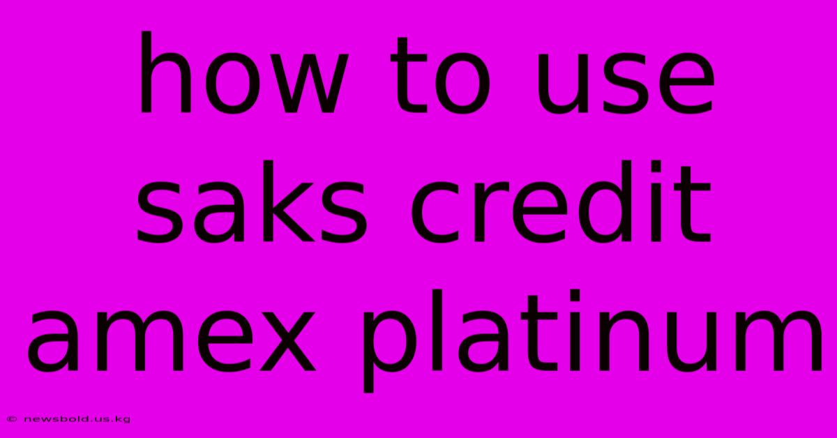 How To Use Saks Credit Amex Platinum