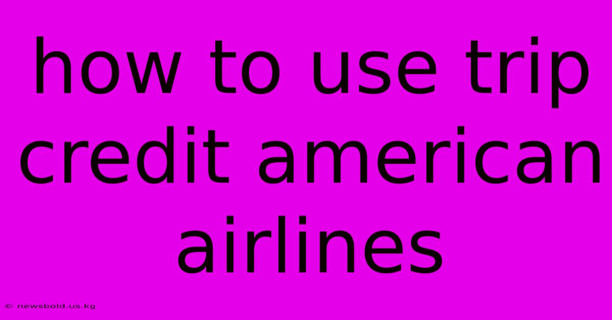 How To Use Trip Credit American Airlines