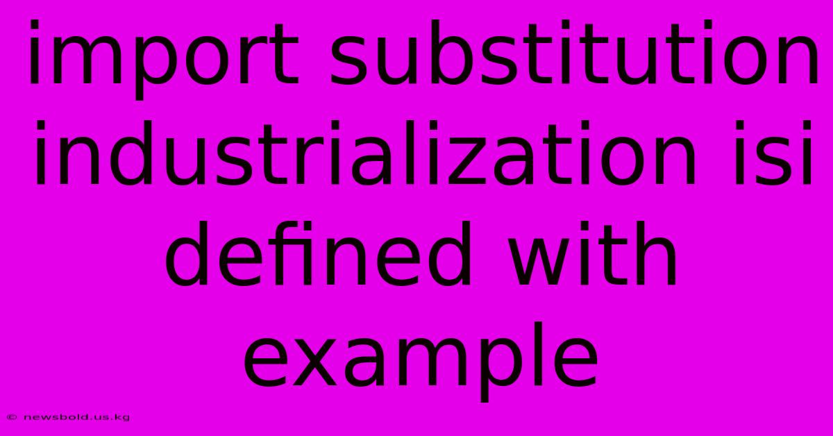 Import Substitution Industrialization Isi Defined With Example