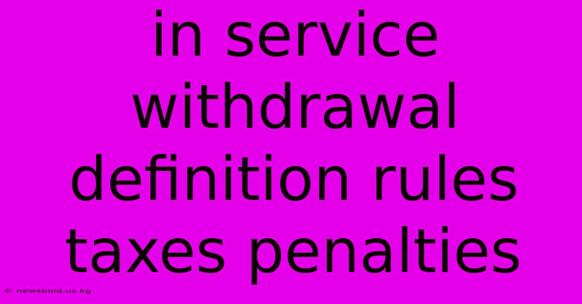 In Service Withdrawal Definition Rules Taxes Penalties