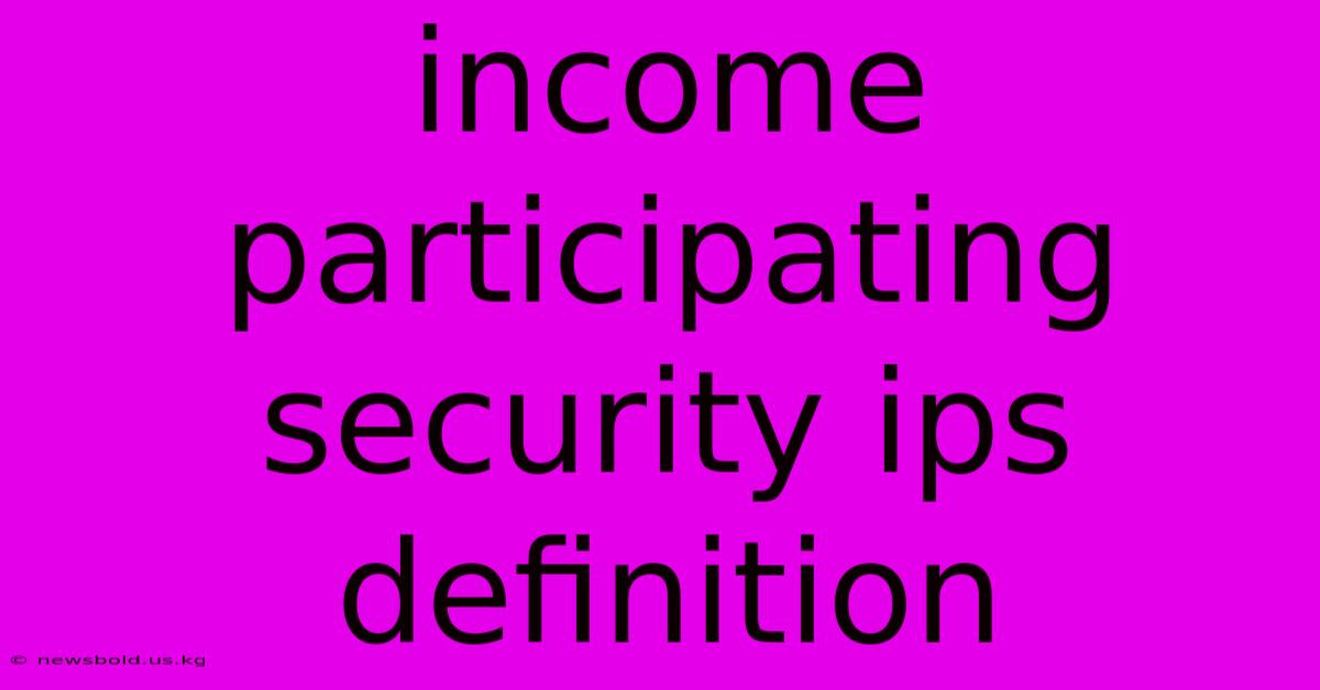 Income Participating Security Ips Definition