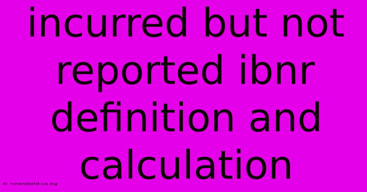 Incurred But Not Reported Ibnr Definition And Calculation