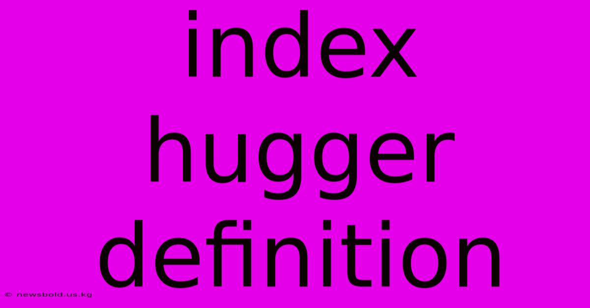 Index Hugger Definition