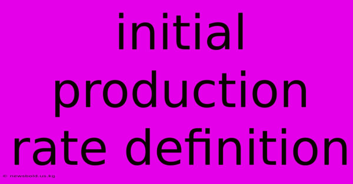 Initial Production Rate Definition