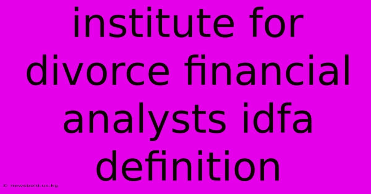 Institute For Divorce Financial Analysts Idfa Definition