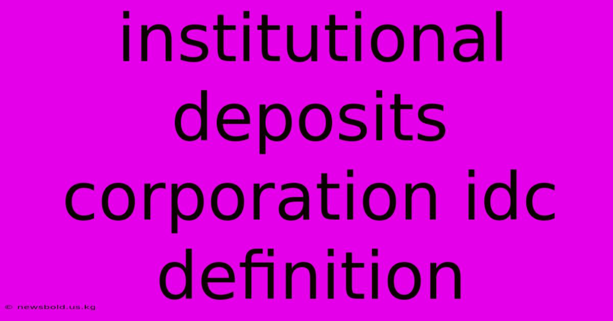 Institutional Deposits Corporation Idc Definition