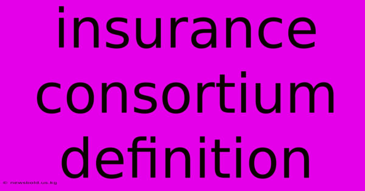 Insurance Consortium Definition