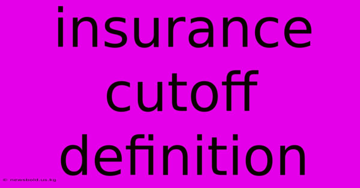 Insurance Cutoff Definition