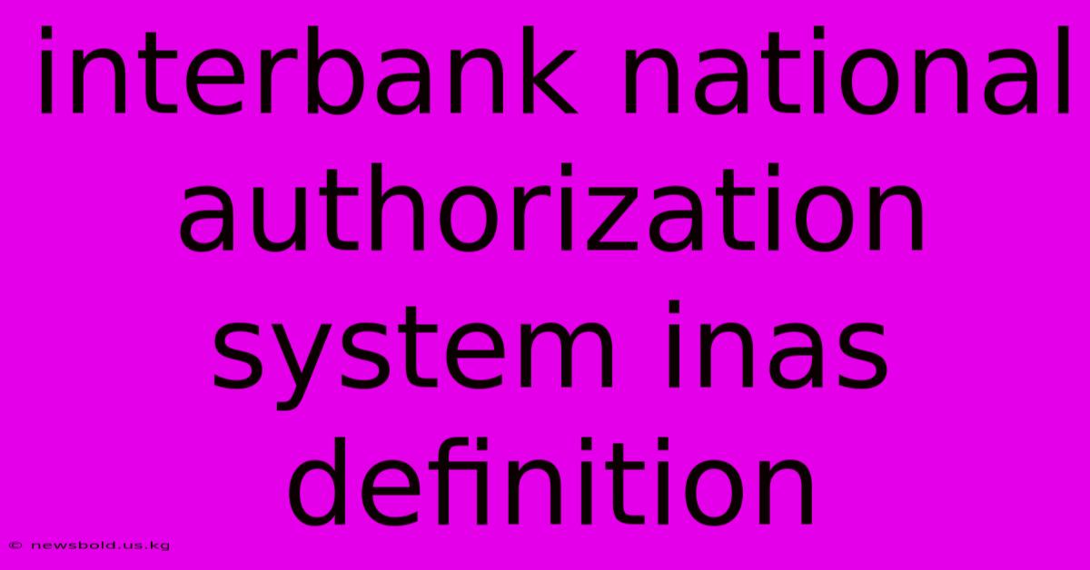 Interbank National Authorization System Inas Definition