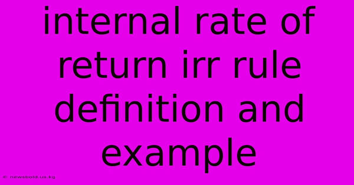 Internal Rate Of Return Irr Rule Definition And Example