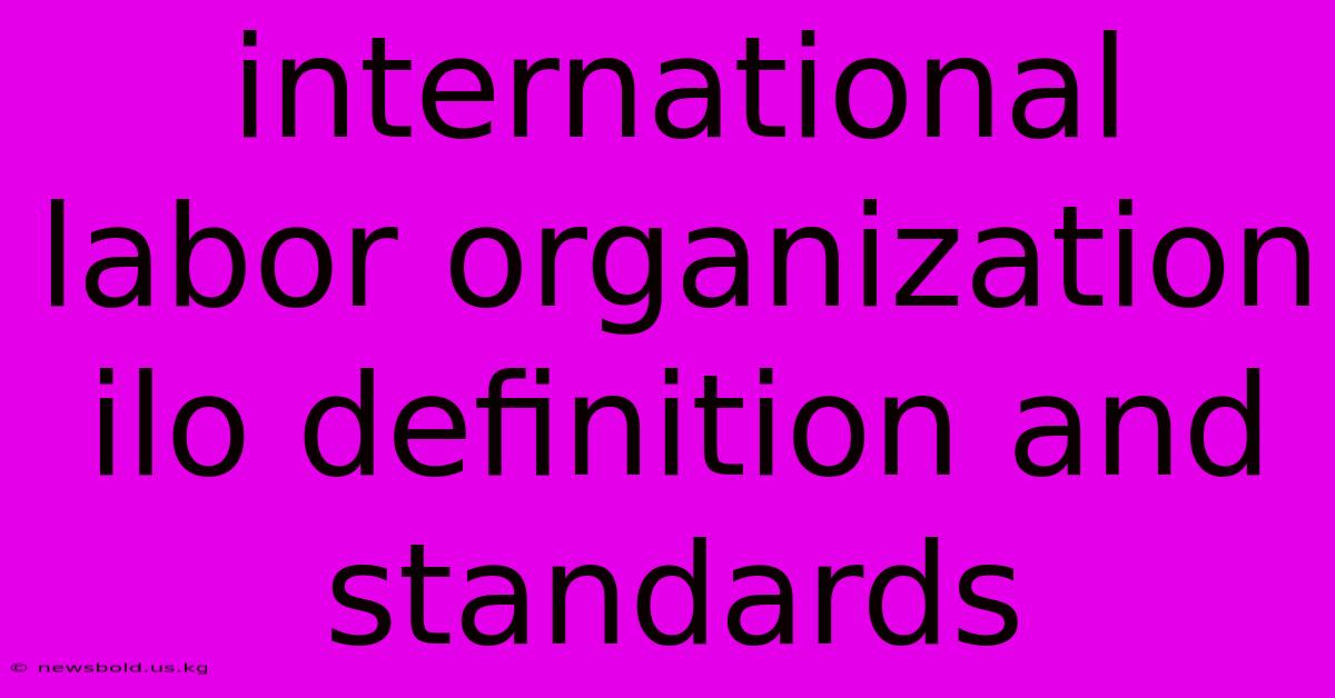 International Labor Organization Ilo Definition And Standards