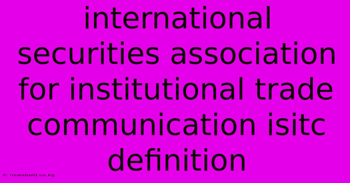 International Securities Association For Institutional Trade Communication Isitc Definition