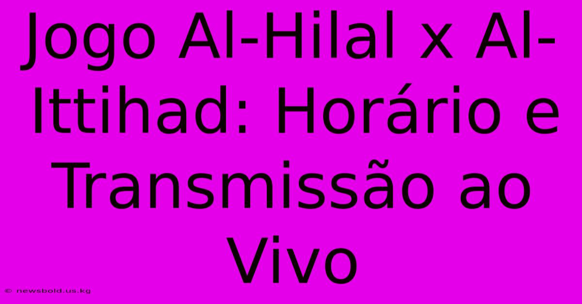 Jogo Al-Hilal X Al-Ittihad: Horário E Transmissão Ao Vivo