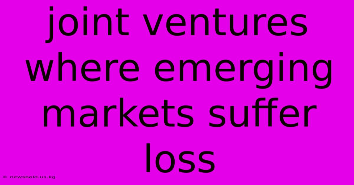 Joint Ventures Where Emerging Markets Suffer Loss