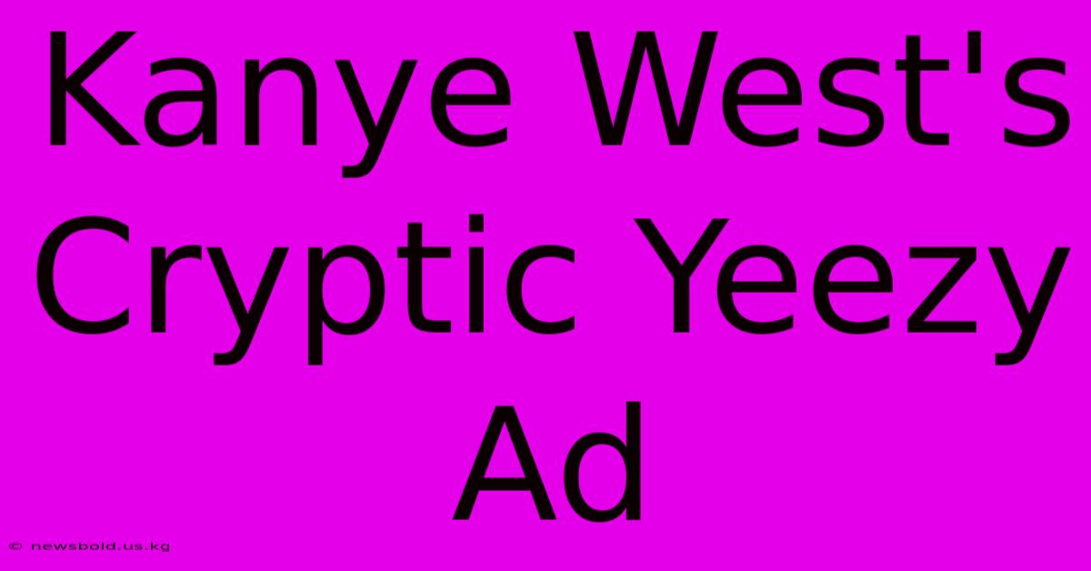 Kanye West's Cryptic Yeezy Ad