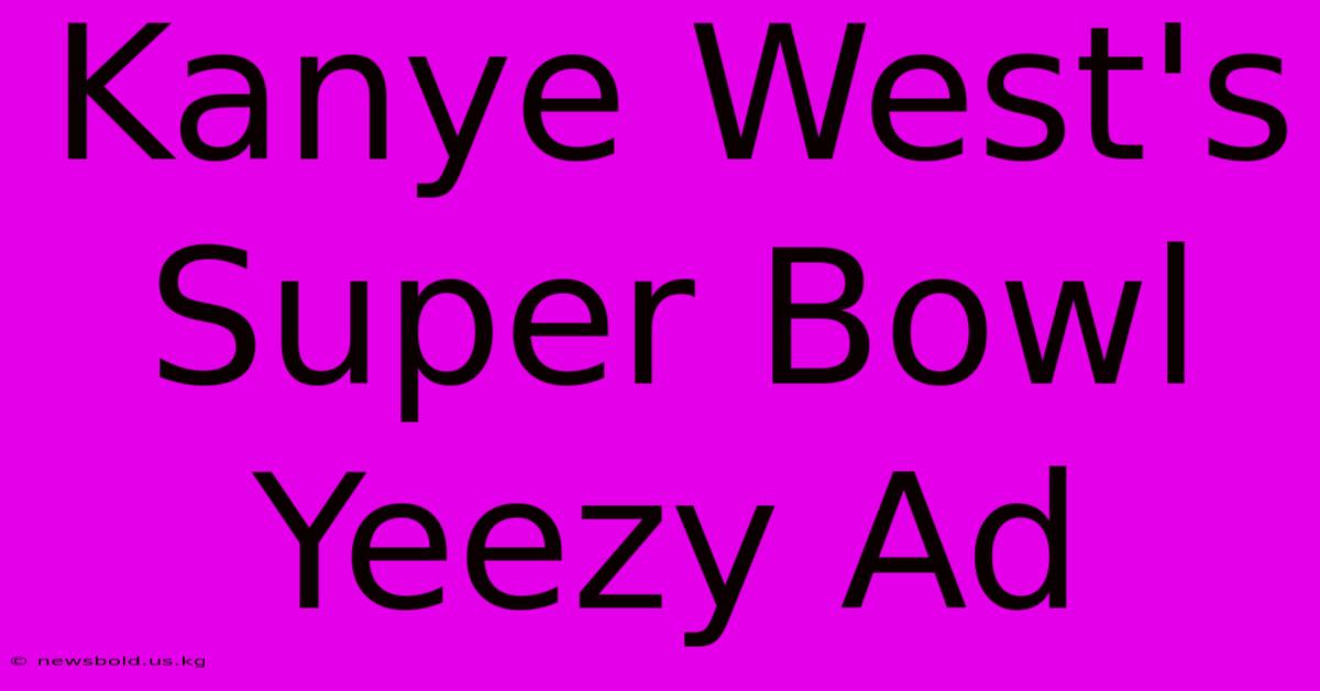 Kanye West's Super Bowl Yeezy Ad