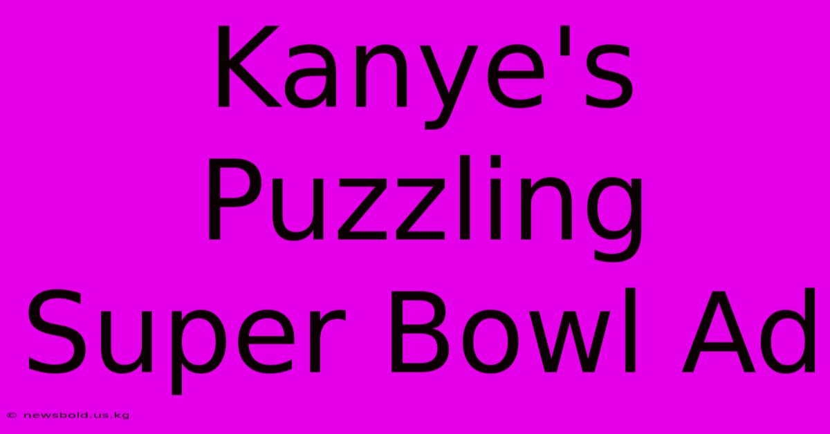 Kanye's Puzzling Super Bowl Ad