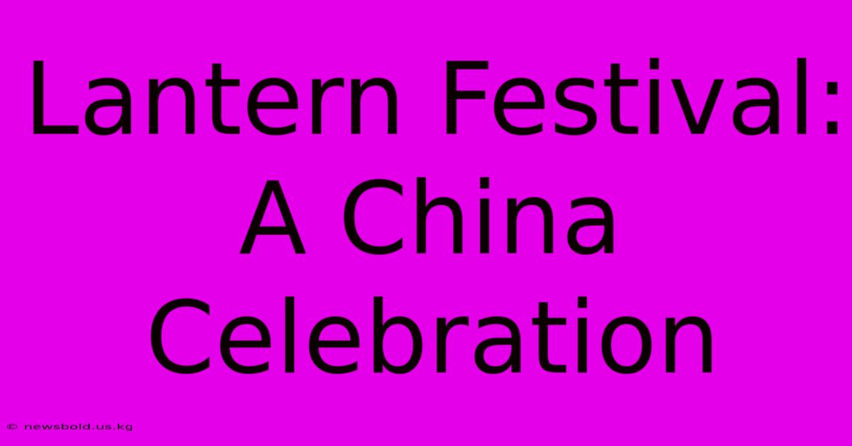 Lantern Festival: A China Celebration