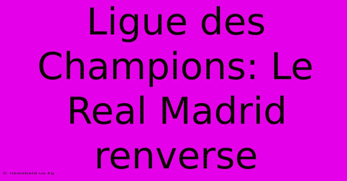 Ligue Des Champions: Le Real Madrid Renverse