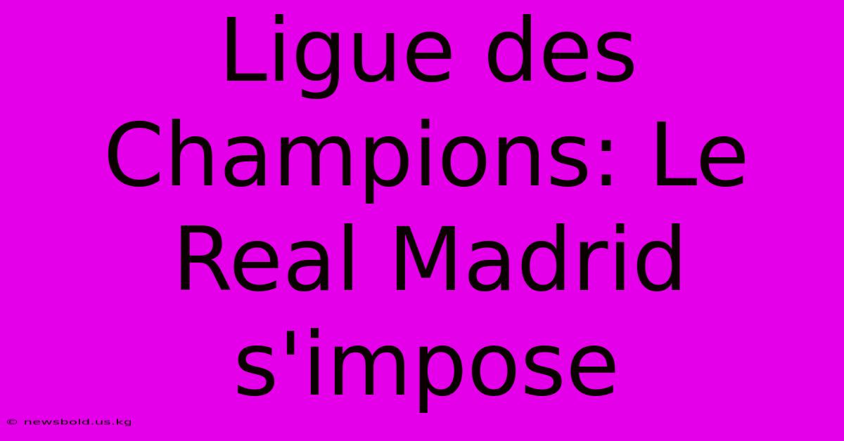 Ligue Des Champions: Le Real Madrid S'impose