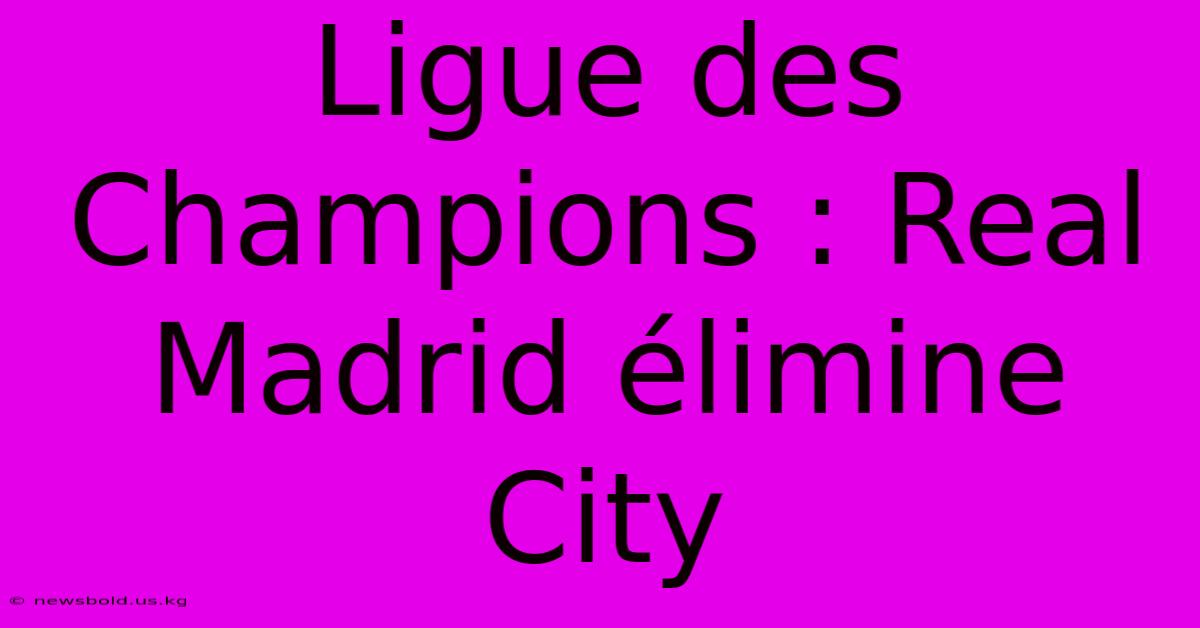 Ligue Des Champions : Real Madrid Élimine City