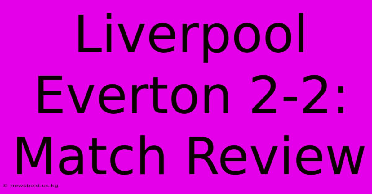 Liverpool Everton 2-2: Match Review