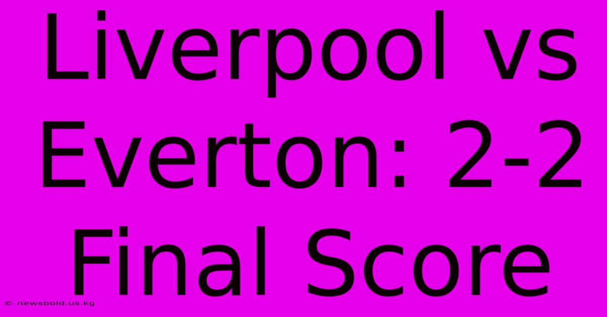 Liverpool Vs Everton: 2-2 Final Score