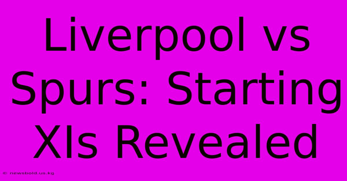 Liverpool Vs Spurs: Starting XIs Revealed