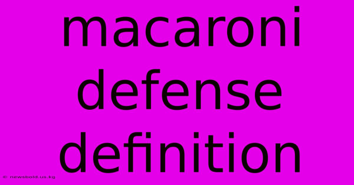 Macaroni Defense Definition