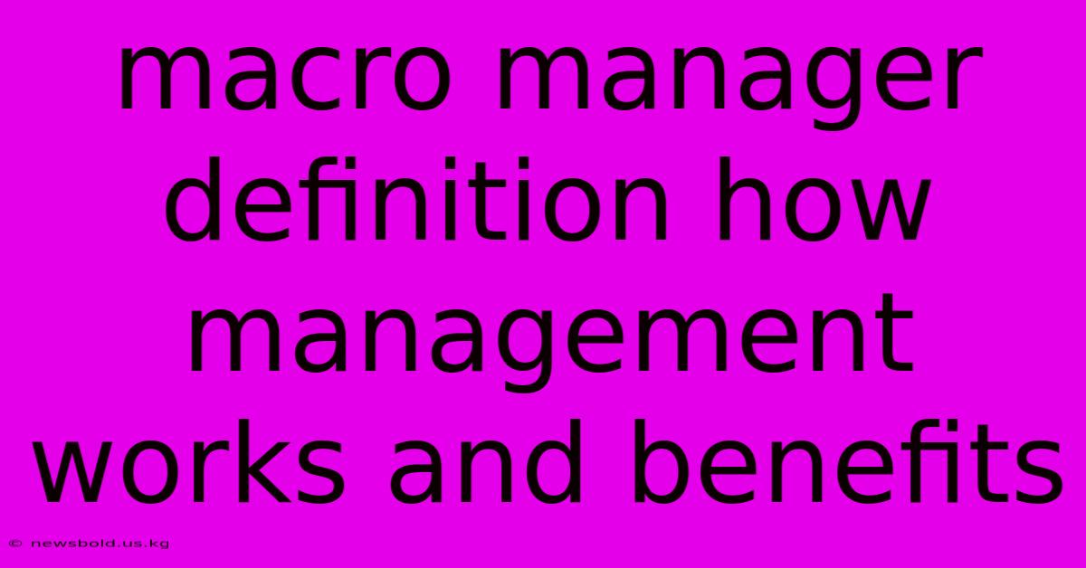 Macro Manager Definition How Management Works And Benefits