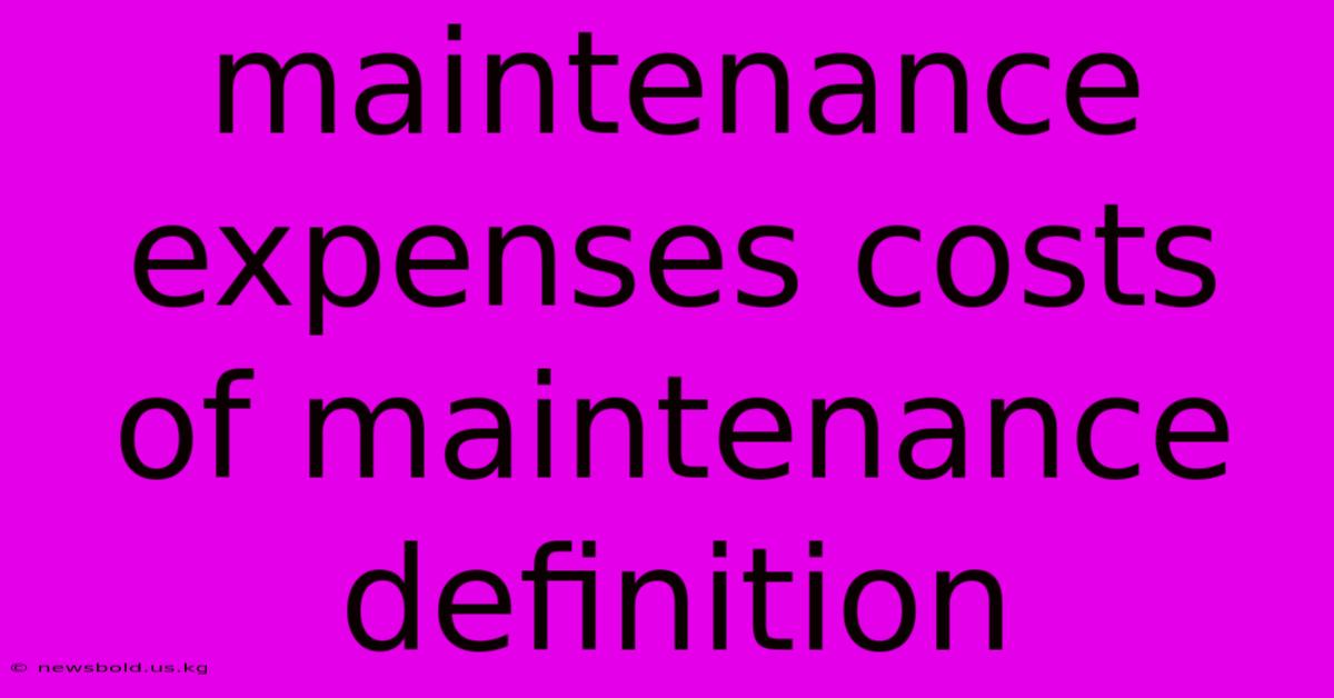 Maintenance Expenses Costs Of Maintenance Definition