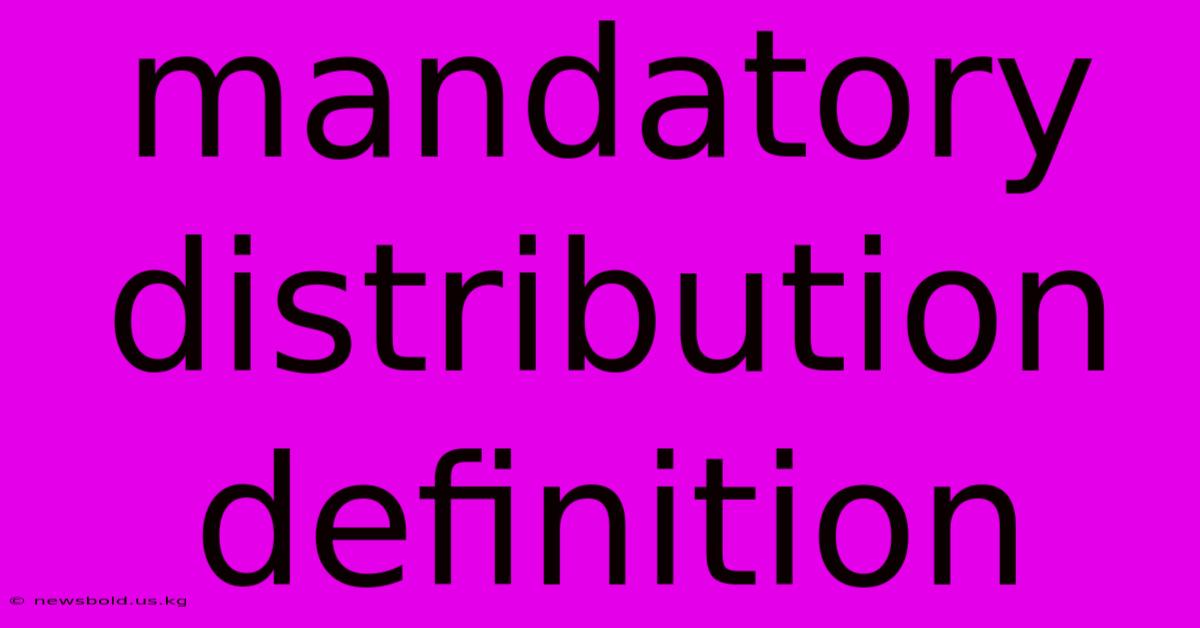 Mandatory Distribution Definition