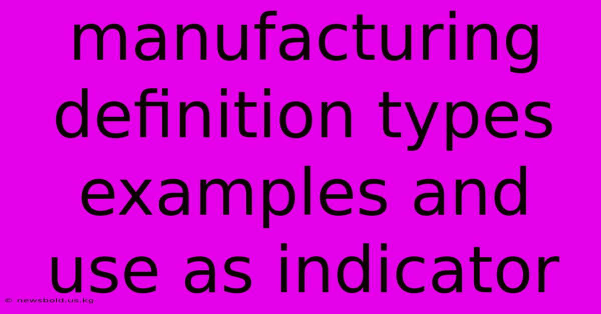 Manufacturing Definition Types Examples And Use As Indicator