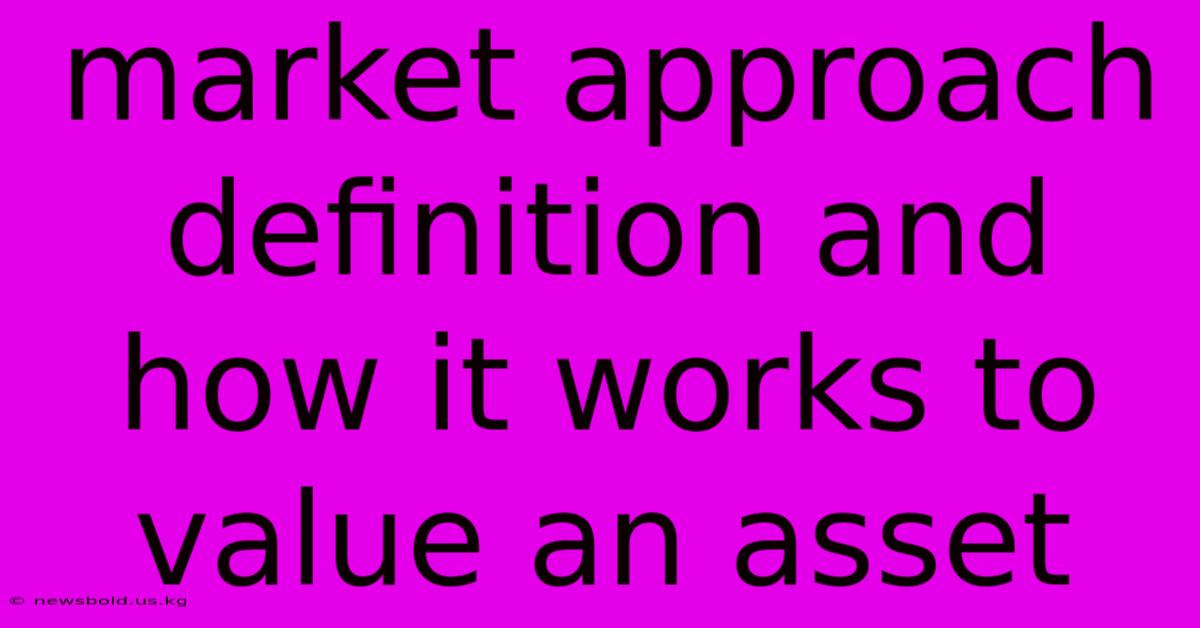 Market Approach Definition And How It Works To Value An Asset