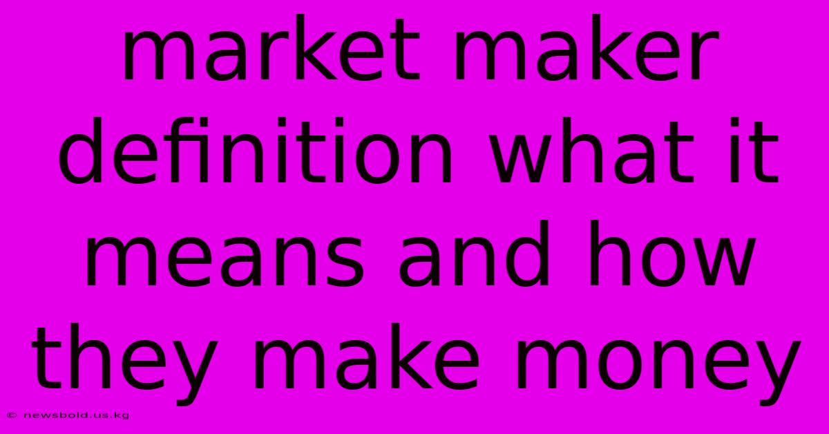 Market Maker Definition What It Means And How They Make Money