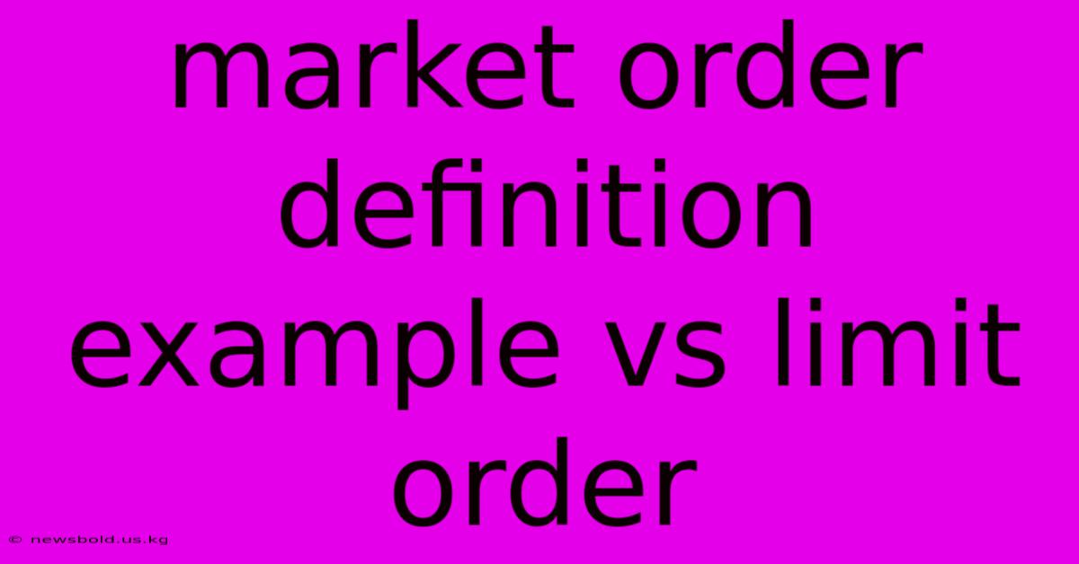 Market Order Definition Example Vs Limit Order