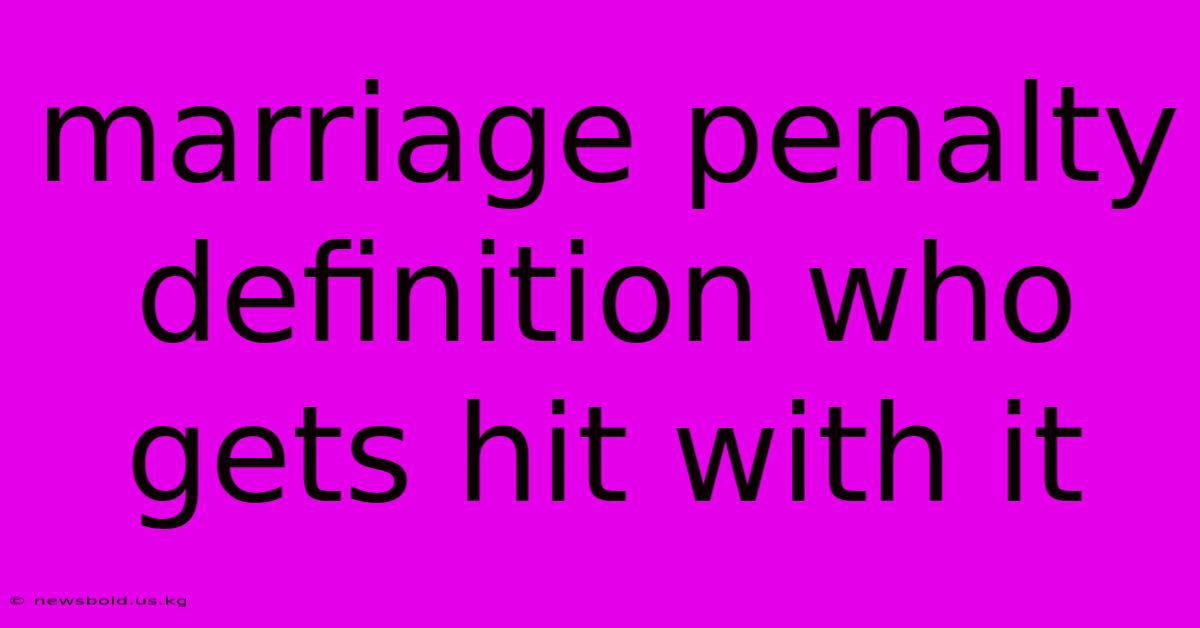 Marriage Penalty Definition Who Gets Hit With It