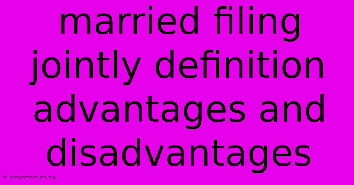 Married Filing Jointly Definition Advantages And Disadvantages