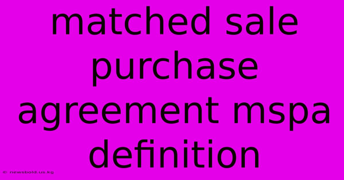 Matched Sale Purchase Agreement Mspa Definition