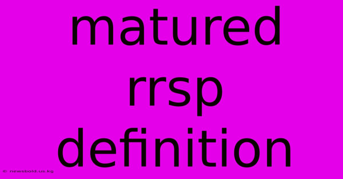 Matured Rrsp Definition