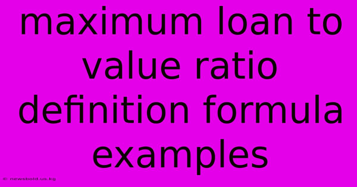 Maximum Loan To Value Ratio Definition Formula Examples